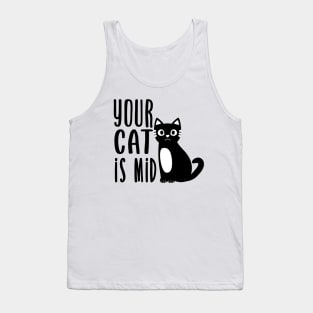 Your Cat is Mid. Tank Top
